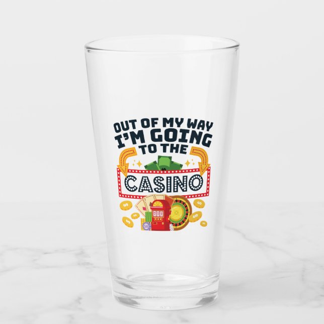 Out of My Way I'm Going to the Casino Gambler Glass (Front)