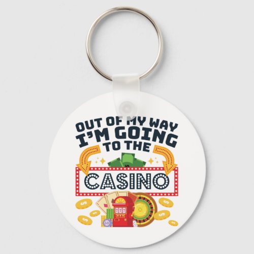 Out of My Way Im Going to the Casino Gambler Keychain