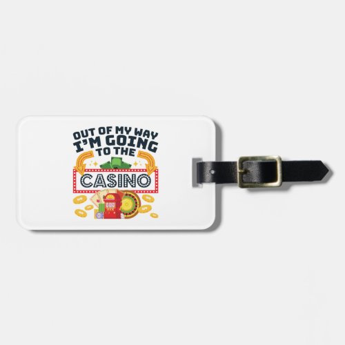 Out of My Way Im Going to the Casino Gambler Luggage Tag