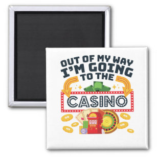 Out of My Way I'm Going to the Casino Gambler Magnet
