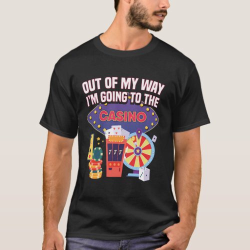 Out Of My Way IM Going To The Casino Gambler T_Shirt