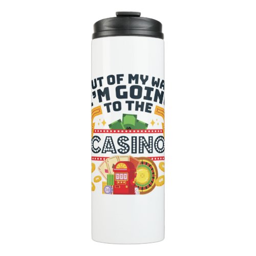 Out of My Way Im Going to the Casino Gambler Thermal Tumbler