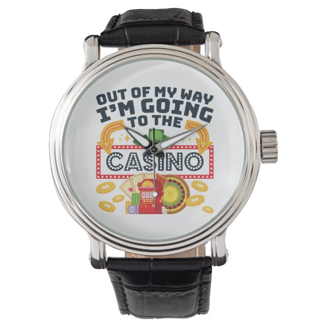 Out of My Way I'm Going to the Casino Gambler Watch (Front)