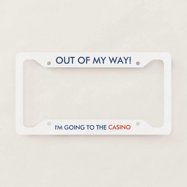 Out of My Way I'm Going to the Casino License Plate Frame (Front)