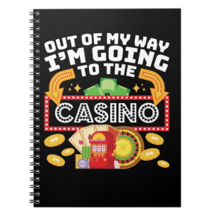 Out of My Way I'm Going to the Casino Notebook