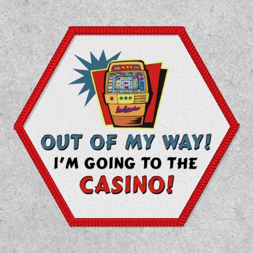 Out of My Way Im Going to the Casino Patch