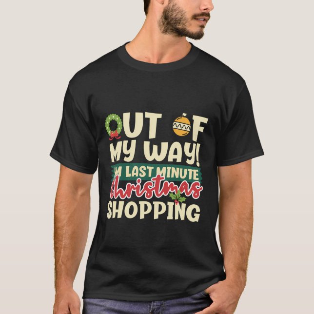 Out Of My Way I'M Last Minute Christmas Shopping T-Shirt (Front)