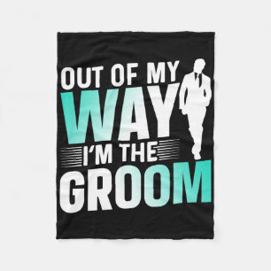 Out Of My Way I'm The Groom Bachelor Party Sayings Fleece Blanket