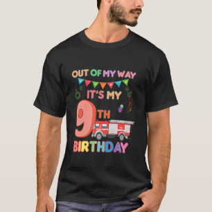Out Of My Way It S My 9th Birthday Boy Firefighter T-Shirt