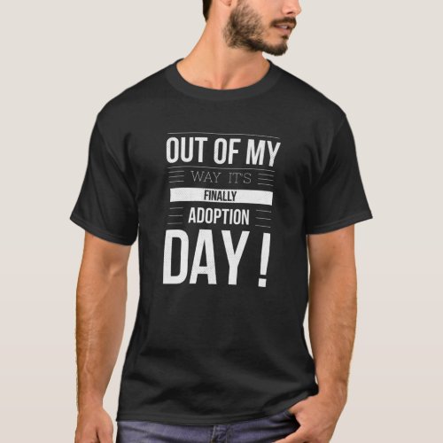 OUT OF MY WAY ITs FINALLY ADOPTION DAY Cute Lovin T_Shirt