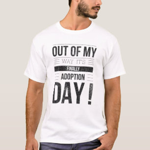 OUT OF MY WAY IT's FINALLY ADOPTION DAY Cute Lovin T-Shirt