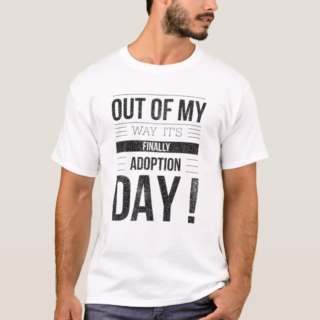 OUT OF MY WAY IT's FINALLY ADOPTION DAY Cute Lovin T-Shirt (Front)