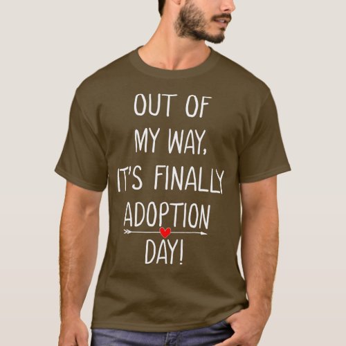 Out of My Way Its Finally Adoption Day  for Mother T_Shirt