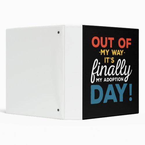 Out Of My Way Its Finally My Adoption Day 3 Ring Binder