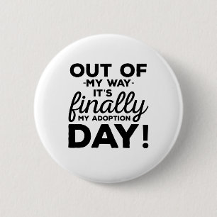 Out Of My Way Its Finally My Adoption Day Button