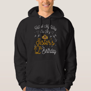 Out Of My Way It's My Sister's 12th Birthday Hoodie