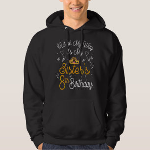 Out Of My Way It's My Sister's 8th Birthday Hoodie