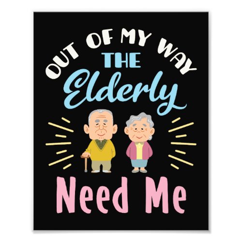 Out of My Way the Elderly Need Me Caregiver Photo Print