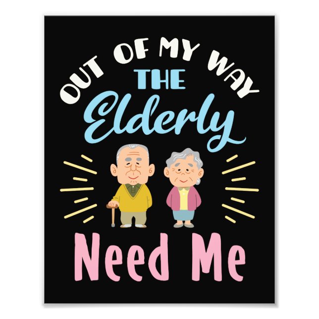 Out of My Way the Elderly Need Me Caregiver Photo Print (Front)