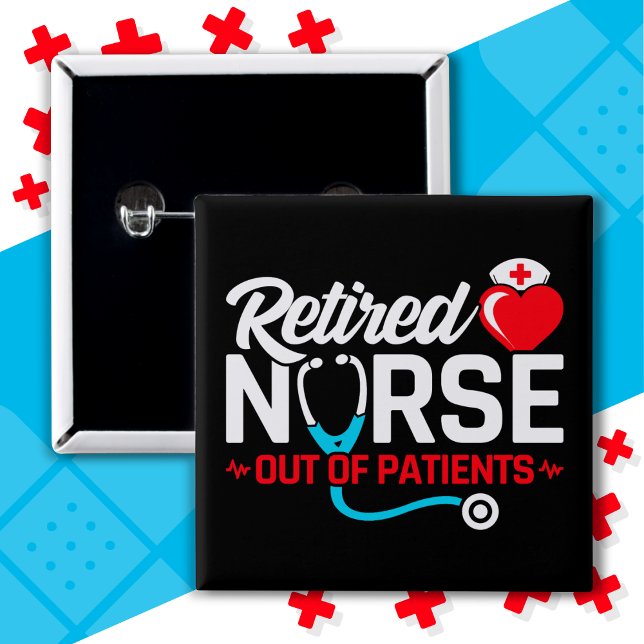 Out of Patients Retired Funny Nurse Retirement Button (Creator Uploaded)