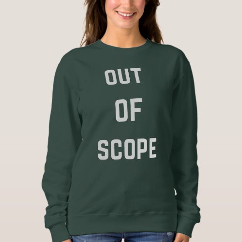 out of scope _ womens sweat shirt
