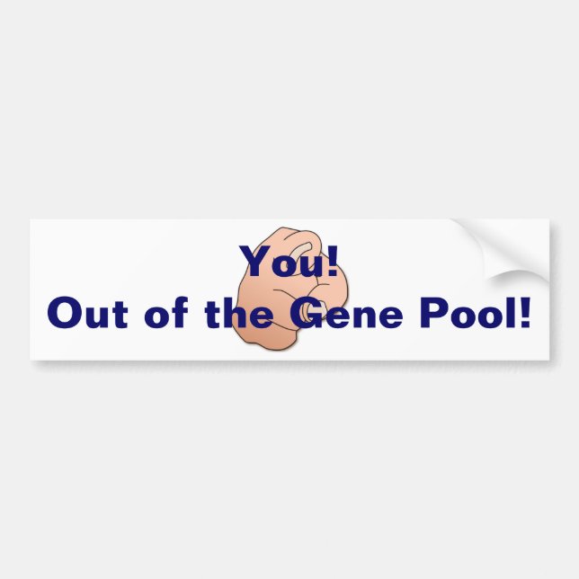 Out of the Gene Pool! Bumper Sticker (Front)