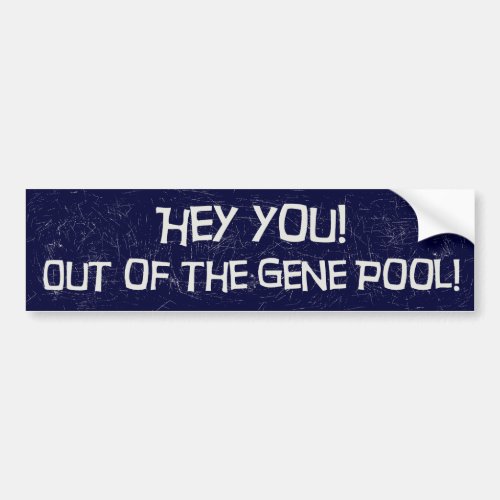 Out of the Gene Pool Bumper Sticker