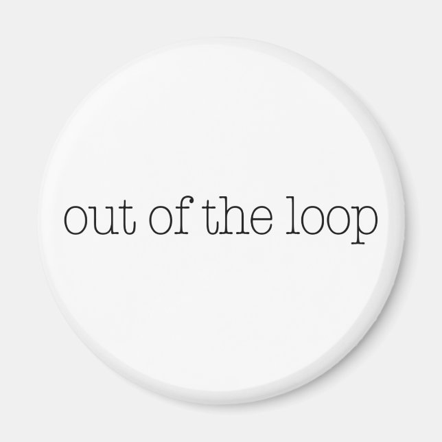 Out Of The Loop Magnet (Front)