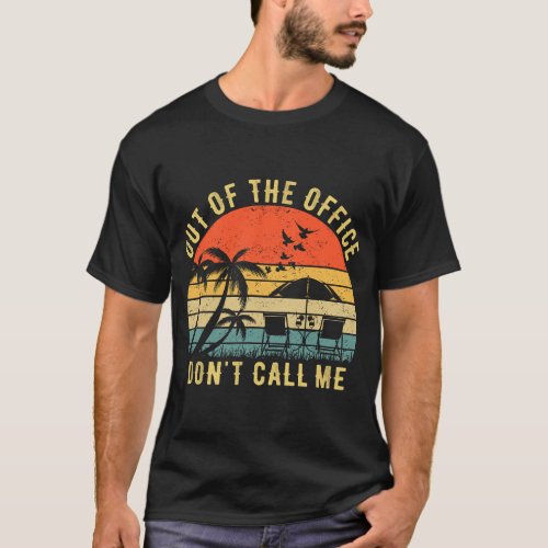 Out Of The Office Dont Call Me Vintage Retirement T_Shirt