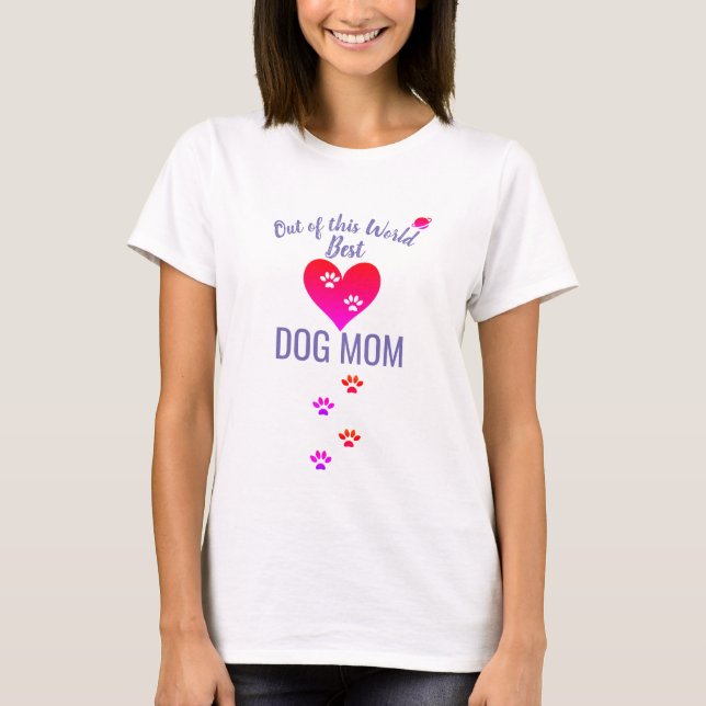 Out of this World Best Dog Mom  T-Shirt (Front)