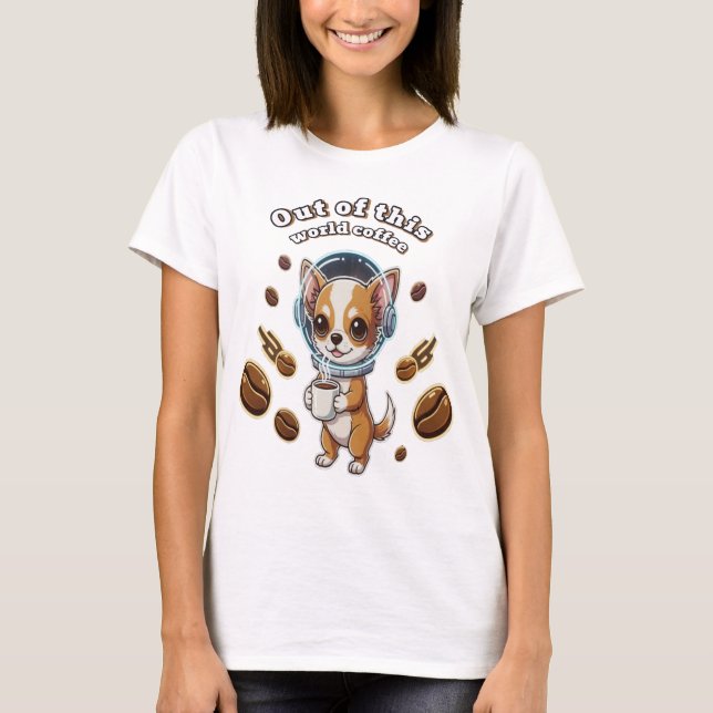 Out of this world chihuahua  T-Shirt (Front)