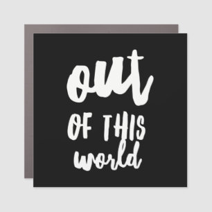 Out of This World Meme Joke Quote Car Magnet