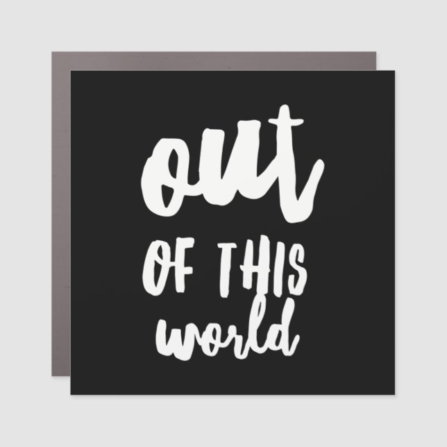Out of This World Meme Joke Quote Car Magnet (Front)