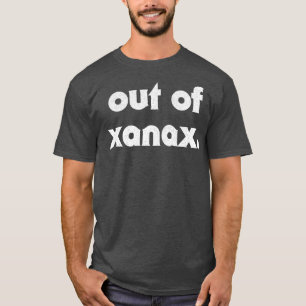 Out Of Xanax Humorous Slogan Design T-Shirt