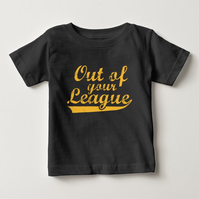 Out Of Your League Baby T-Shirt (Front)