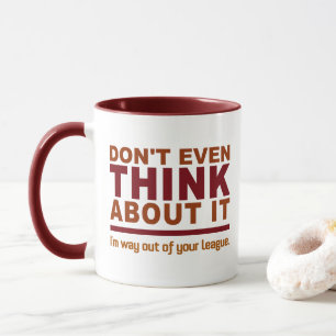 Out Of Your League mug - choose style & color