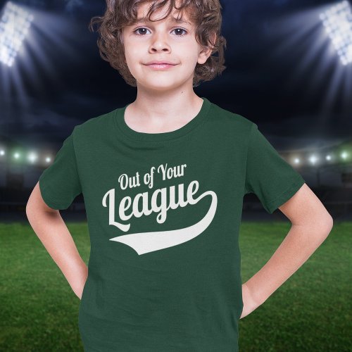 Out of Your League T_Shirt