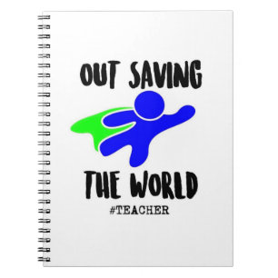 OUT SAVING THE WORLD (TEACHER) NOTEBOOK