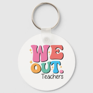 Out Teachers End Of School Happy Last Day Of Schoo Keychain
