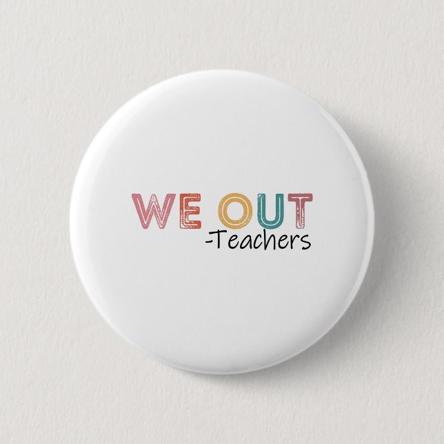 Out Teachers End Of School Year Happy Last Day Of  Button (Front)