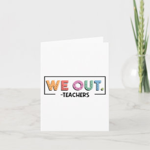 Out Teachers End Of School Year Happy Last Day Of  Card
