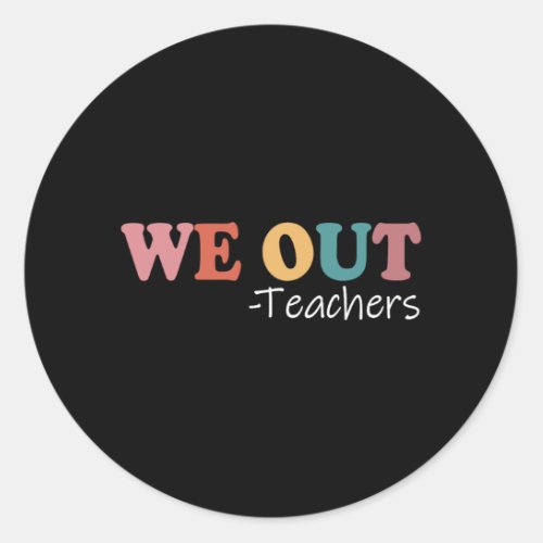 Out Teachers End Of School Year Happy Last Day Of  Classic Round Sticker
