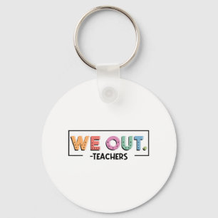 Out Teachers End Of School Year Happy Last Day Of Keychain