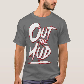 Out the Mud, Get It out the mud, Hustle Motivation T-Shirt