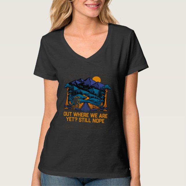 Out Where We Are Yet Hiking Camping Hiker Camper F T-Shirt (Front)