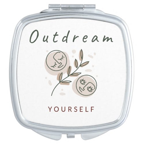 Outdream Yourself Positive Quote Two Faces Compact Mirror