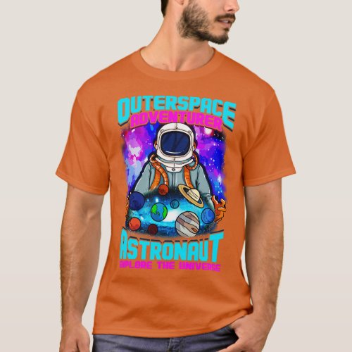 Outer Space Adventurer Astronaut Explore The Unive T_Shirt