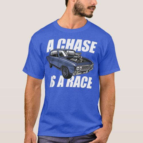 Outlaw Street Racing Chase Is A Race Drag Strip T_Shirt