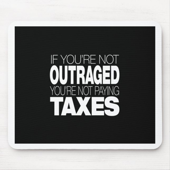 Outraged at Taxes Mouse Pad (Front)
