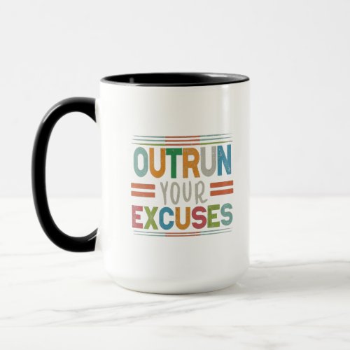 Outrun your excuses  mug